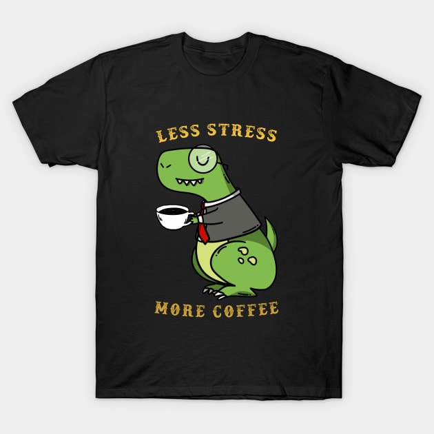 Less Stress More Coffee dinosaur T-Shirt by Mooxy